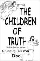 The Children of Truth-The Truth Shall Set You Free: A Bubbling Love Walk 0759675570 Book Cover
