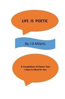Life Is Poetic: A Compilation Of Poems That I Have In Mind For You 1535246944 Book Cover