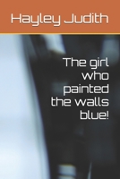 The girl who painted the walls blue! B0H6RGM1LN Book Cover
