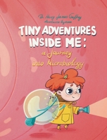 Tiny Adventures Inside Me: A Journey into Microbiology 1960157116 Book Cover