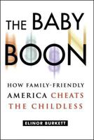 The Baby Boon: How Family-Friendly America Cheats the Childless 0684863030 Book Cover