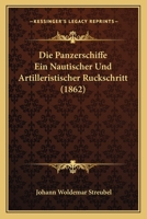 Die Panzerschiffe Ein Nautischer Und Artilleristischer Ruckschritt (1862) 1160870802 Book Cover