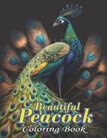 Beautiful Peacock Coloring Book: An Adult Coloring Book of 50 Peacock Designs B0CGL2LNT5 Book Cover