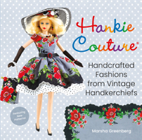 Hankie Couture: Handcrafted Fashions from Vintage Handkerchiefs (Featuring New Patterns!) 0762494565 Book Cover