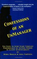 Confessions Of An Unmanager: Ten Steps To Jump Start Company Performance By Getting Others To Accept Accountability 1892538148 Book Cover