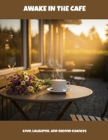 Awake In The Cafe: Love, Laughter, And Second Chances B0FM31ZZC5 Book Cover
