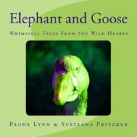 Elephant and Goose: Whimsical Tales from the Wild Hearts 154100292X Book Cover