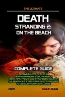 Death Stranding 2 On The Beach: COMPLETE GUIDE: Becoming A Pro Player In Death Stranding 2: On The Beach (Best Tips, Tricks, and Strategies), Master t B0FG3HBBW1 Book Cover