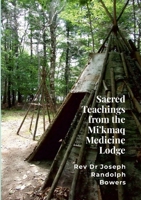 Sacred Teachings from the Mi'kmaq Medicine Lodge 1925034216 Book Cover