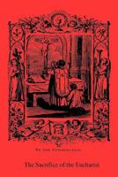 The Sacrifice of the Eucharist: And Other Doctrines of the Catholic Church Explained and Vindicated 1539733114 Book Cover