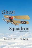 Ghost Squadron : Wwii Teenage Pilot 1796046612 Book Cover