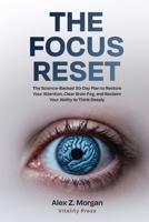 The Focus Reset: The Science-Backed 30-Day Plan to Restore Your Attention, Clear Brain Fog, and Reclaim Your Ability to Think Deeply (Vitality Press Wellness) B0HFM4DKNJ Book Cover
