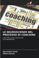 LE NEUROSCIENZE NEL PROCESSO DI COACHING: L'USO DELLA PNL E DELLE SUE COLLABORAZIONI 6206348814 Book Cover