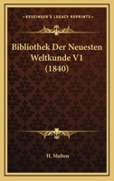 Bibliothek Der Neuesten Weltkunde V1 (1840) 1167701828 Book Cover