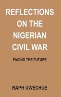 Reflections on the Nigerian Civil War: Facing the Future 141202806X Book Cover