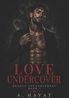 Love Undercover: A Dark Mafia Romance (Deadly Entanglement) B0CSLB9Z14 Book Cover