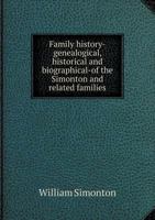 Family History-Genealogical, Historical and Biographical-Of the Simonton and Related Families 5518798946 Book Cover