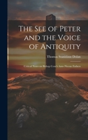 The See of Peter and the Voice of Antiquity; Critical Notes on Bishop Coxe's Ante-Nicene Fathers 1020909552 Book Cover