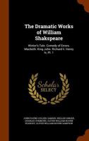 Winter's Tale. Comedy of Errors. Macbeth. King John. King Richard the Second. King Henry the Fourth, PT. 1st (Dramatic Works of William Shakspeare) 1346091021 Book Cover