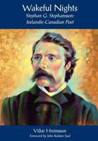 Wakeful Nights Stephan G. Stephansson: Icelandic-Canadian Poet 0973365730 Book Cover