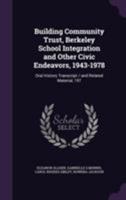 Building community trust, Berkeley school integration and other civic endeavors, 1943-1978: oral history transcript / and related material, 197 1355810345 Book Cover