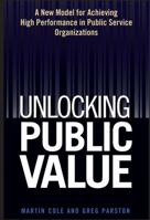 Unlocking Public Value: A New Model For Achieving High Performance In Public Service Organizations 0471959456 Book Cover