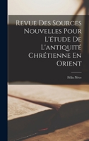 Revue Des Sources Nouvelles Pour L'étude De L'antiquité Chrétienne En Orient 101912198X Book Cover