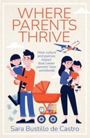 Where Parents Thrive: How Culture and Policies Impact Dual Career Parents' Lives Worldwide B0CK3KDW3W Book Cover