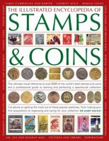 The Illustrated Encyclopedia Of Stamps & Coins: The Ultimate Visual Reference To Over 6000 Of The World's Best Stamps And Coins And A Professional ... And Perfecting A Spectacular Collection 1846812437 Book Cover