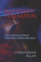 BLOODSHOT VENERATION: The Unhallowed Ground Series Begins. B085KDX84D Book Cover