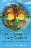 A Ceremony for Every Occasion: The Pagan Wheel of the Year and Rites of Passage 184694841X Book Cover