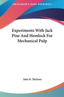 Experiments with Jack Pine and Hemlock for Mechanical Pulp 0548507244 Book Cover