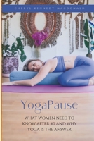 YogaPause: What Women Need To Know After 40 And Why Yoga Is The Answer B0C11H34Q9 Book Cover