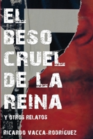 El beso cruel de la reina y otros relatos 1630651567 Book Cover