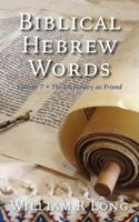 Biblical Hebrew Words, Volume 7: The Dictionary as Friend 1971701092 Book Cover