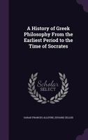 A History of Greek Philosophy: From the Earliest Period to the Time of Socrates, With a General Introduction B0BSR9DC92 Book Cover