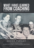 What I Have Learned from Coaching: Timeless Prerequisites for Success and Fulfillment 1669841715 Book Cover