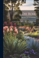 Die Rose: Geschichte und Symbolik in Ethnographischer und Kulturhistorischer Bejiehung 1022087940 Book Cover