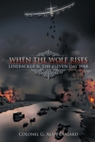 When the Wolf Rises: Linebacker II, The Eleven Day War 1643765302 Book Cover