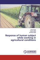 Response of human subject while working in agricultural conditions 6202529768 Book Cover