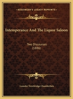 Intemperance And The Liquor Saloon: Two Discourses 1169625088 Book Cover