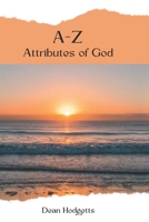A-Z Attributes of God: Put your walking boots on - your journey with God begins now B0BT743N65 Book Cover