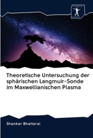 Theoretische Untersuchung der sphärischen Langmuir-Sonde im Maxwellianischen Plasma 6200942781 Book Cover
