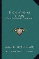 High Wind At Noon: A Case For Daring Christianity 1432567497 Book Cover