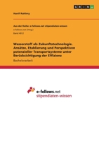 Wasserstoff als Zukunftstechnologie. Ansätze, Etablierung und Perspektiven potenzieller Transportsysteme unter Berücksichtigung der Effizienz 3346545091 Book Cover