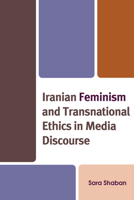 Iranian Feminism and Transnational Ethics in Media Discourse 1793647283 Book Cover