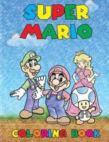 Super Mario Coloring Book: Coloring Book Containing All Super Mario Characters( All Images Are Drawn, and Not Taken from the Web) 1542478456 Book Cover