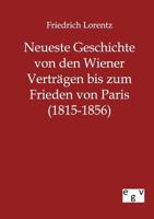 Neueste Geschichte Von Den Wiener Vertr Gen Bis Zum Frieden Von Paris (1815-1856) 3863824229 Book Cover