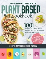 Plant Based Diet Cookbook: The Complete Collection Of 1001 Vibrant Kitchen-Tested Recipes To Cook Healthily, Quickly, And Easily, Including A 4-Weeks Wholesome Plant-Based Meal Plan For Whole-Food Mea B09B1NQSFK Book Cover
