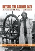 Beyond the Golden Gate: A Maritime History of California 0989939421 Book Cover